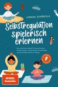 Selbstregulation spielerisch erlernen: Die schönsten Spiele für eine kreative Förderung der emotionalen Entwicklung und Impulskontrolle im Alltag | im Kindergarten- und Grundschulalter