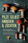 Pilze selbst anbauen & züchten - Die Kompletta