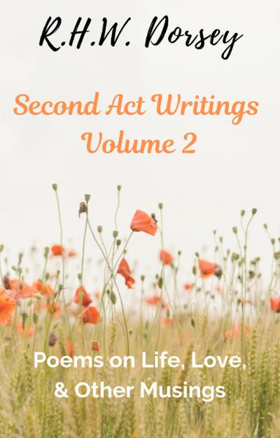 Second Act Writings Volume 2: Poems on Life, Love, & Other Musings