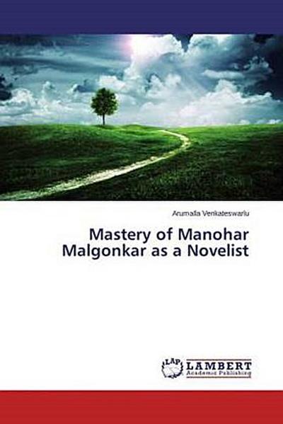 Mastery of Manohar Malgonkar as a Novelist
