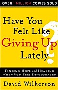 Have You Felt Like Giving Up Lately?