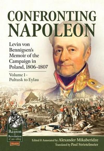 Confronting Napoleon: Levin von Bennigsen’s Memoir of the Campaign in Poland, 1806-1807