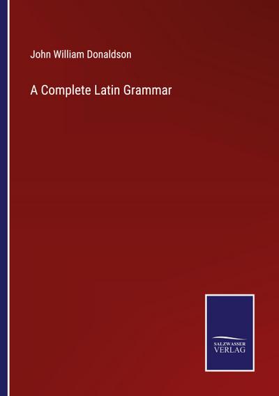 A Complete Latin Grammar
