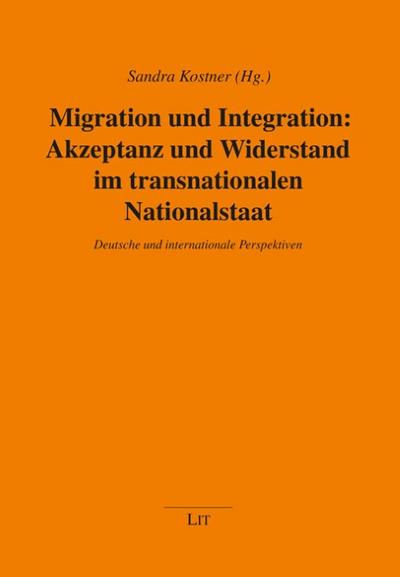 Migration und Integration: Akzeptanz und Widerstand im transnationalen Nationalstaat