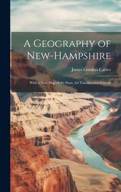 A Geography of New-Hampshire: With a New Map of the State, for Families and Schools