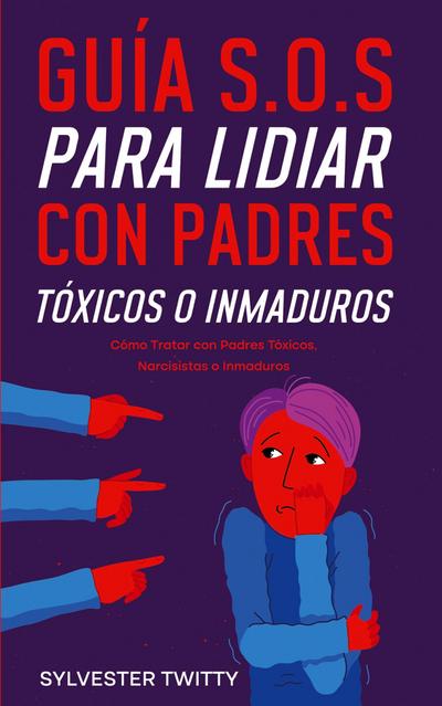 Guía S.O.S para Lidiar con Padres Tóxicos o Inmaduros