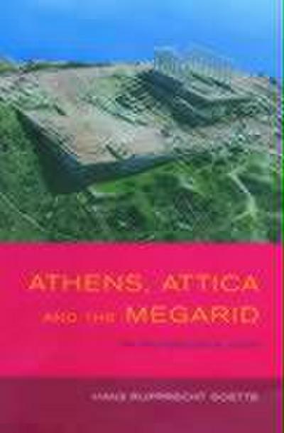 Athens, Attica and the Megarid: An Archaeological Guide (Experiences of Archaeology)