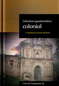 Literatura guatemalteca colonial (Transparente, #10)