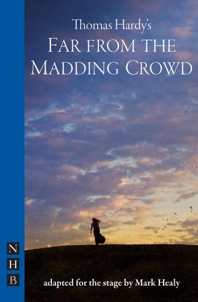 Hardy, T: Far from the Madding Crowd (NHB Modern Plays)