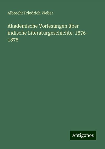 Weber, A: Akademische Vorlesungen über indische Literaturges
