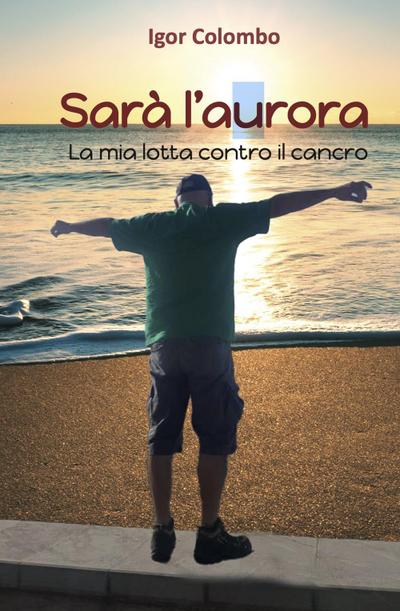 Sarà l’Aurora. La mia lotta contro il cancro