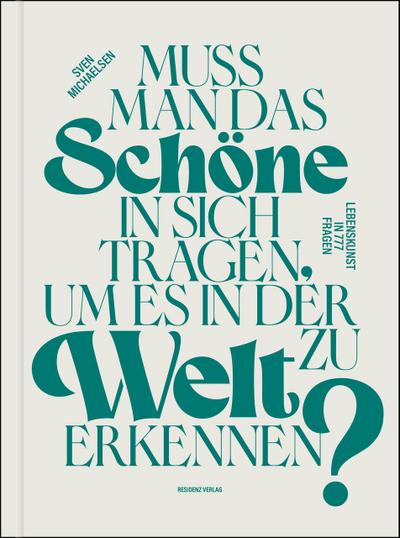 Muss man das Schöne in sich tragen, um es in der Welt zu erkennen? Lebenskunst in 777 Fragen