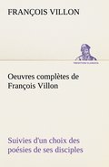 Oeuvres complètes de François Villon Suivies dR
