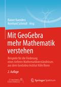 Mit GeoGebra mehr Mathematik verstehen: Beispiele für die Förderung eines tieferen Mathematikverständnisses aus dem GeoGebra Institut Köln/Bonn