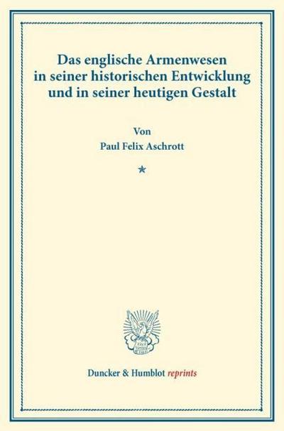 Das englische Armenwesen in seiner historischen Entwicklung und in seiner heutigen Gestalt.