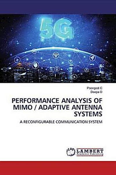 PERFORMANCE ANALYSIS OF MIMO / ADAPTIVE ANTENNA SYSTEMS