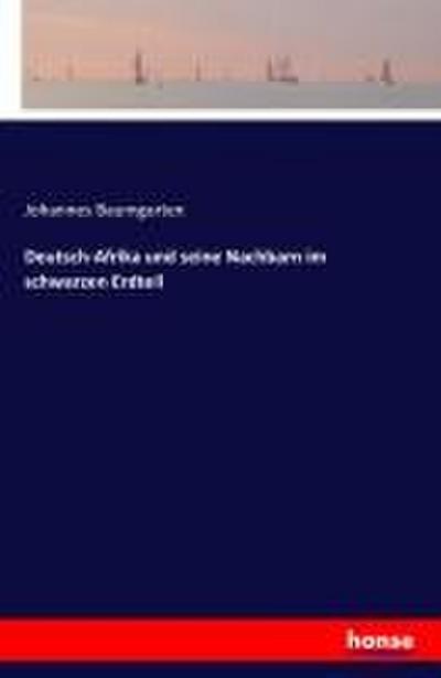 Deutsch-Afrika und seine Nachbarn im schwarzen Erdteil