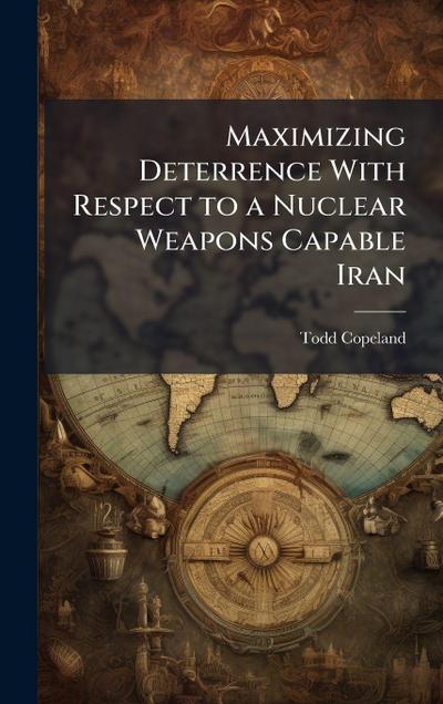 Maximizing Deterrence With Respect to a Nuclear Weapons Capable Iran
