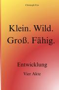 Klein. Wild. Groß. Fähig.