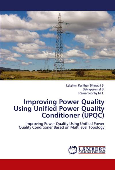 Improving Power Quality Using Unified Power Quality Conditioner (UPQC)