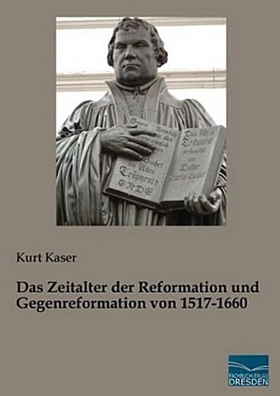 Das Zeitalter der Reformation und Gegenreformation von 1517-1660