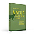 Natur Natur sein lassen