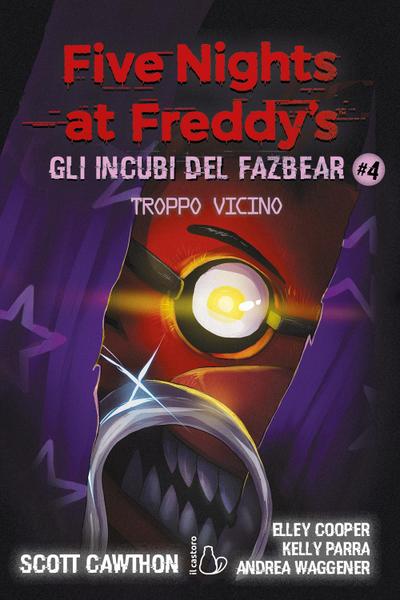 Troppo vicino. Five nights at Freddy’s. Gli incubi del Fazbear. Vol. 4
