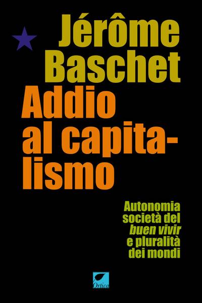 Addio al capitalismo. Autonomia, società del buen vivir e pluralità dei mondi