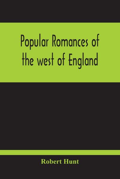 Popular Romances Of The West Of England; Or, The Drolls, Traditions, And Superstitions Of Old Cornwall