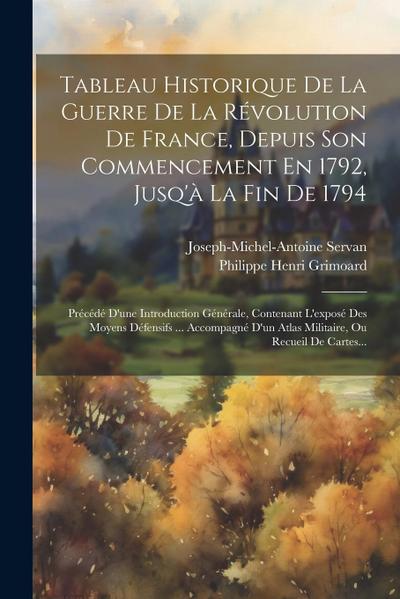 Tableau Historique De La Guerre De La Révolution De France, Depuis Son Commencement En 1792, Jusq’à La Fin De 1794: Précédé D’une Introduction Général