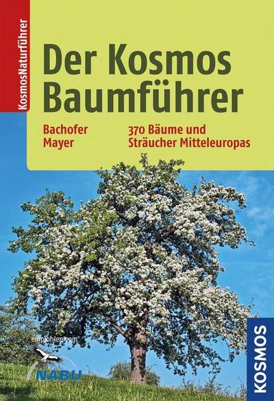 Der Kosmos-Baumführer: 370 Bäume und Sträucher Mitteleuropas - Mark Dr. Bachofer, Joachim Mayer