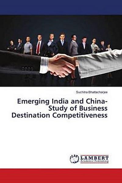 Emerging India and China-Study of Business Destination Competitiveness