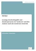 Lessings Zeichenbegriffe und Zeichenprozesse im "Laokoon" und ihre Analyse nach der modernen Semiotik