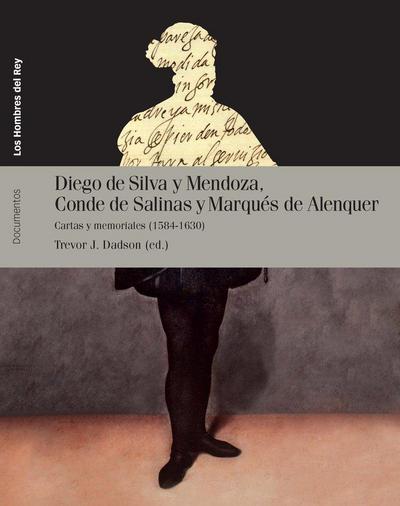 Diego de Silva y Mendoza, Conde de Salinas y Marqués de Alenquer : cartas y memoriales, 1584-1630