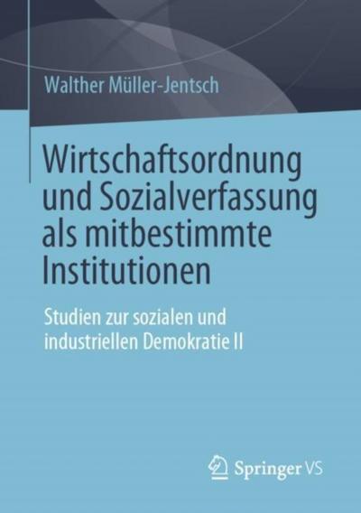Wirtschaftsordnung und Sozialverfassung als mitbestimmte Institutionen
