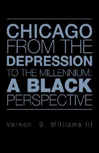 CHICAGO FROM THE DEPRESSION TO THE MILLENNIUM