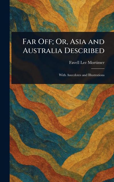 Far Off; Or, Asia and Australia Described