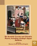 Six Scottish Courtly and Chivalric Poems, Including Lyndsay’s Squyer Meldrum