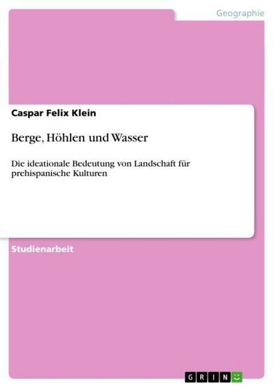 Berge, Höhlen und Wasser - Caspar Felix Klein