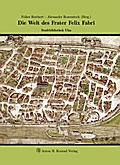 Die Welt des Frater Felix Fabri: Stadtbibliothek Ulm (Veröffentlichungen der Stadtbibliothek Ulm)
