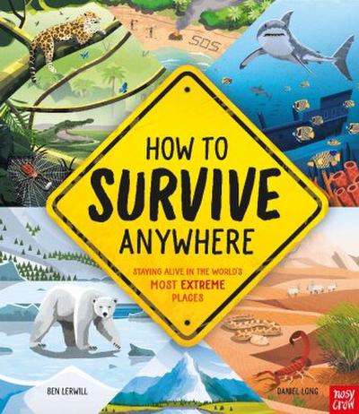 How To Survive Anywhere: Staying Alive in the World’s Most Extreme Places