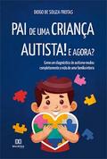 Pai de uma criança autista! E agora?