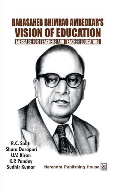 Babasaheb Bhimrao Ambedkar’s Vision Of Education: Message For Teachers And Teacher Educators