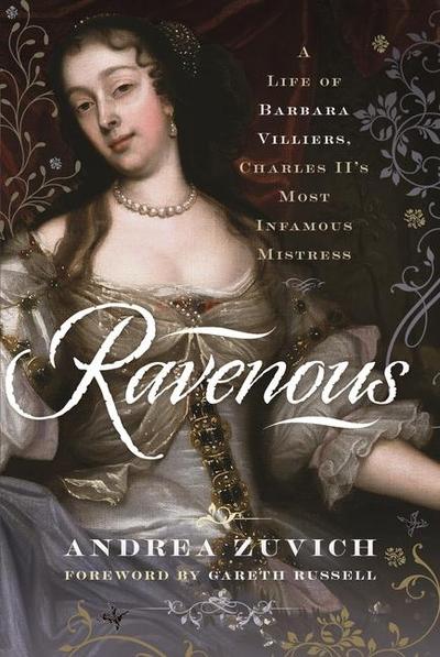 Ravenous: A Life of Barbara Villiers, Charles II’s Most Infamous Mistress