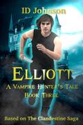 Elliott: A Vampire Hunter’s Tale Book 3