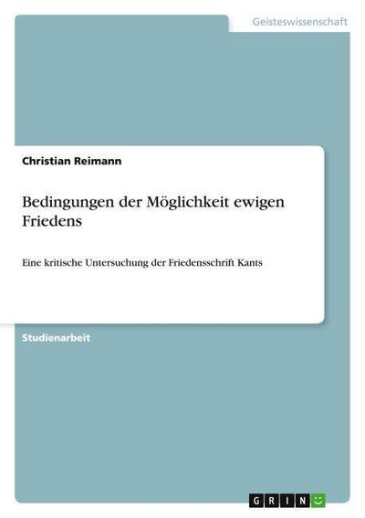 Bedingungen der Möglichkeit ewigen Friedens - Christian Reimann