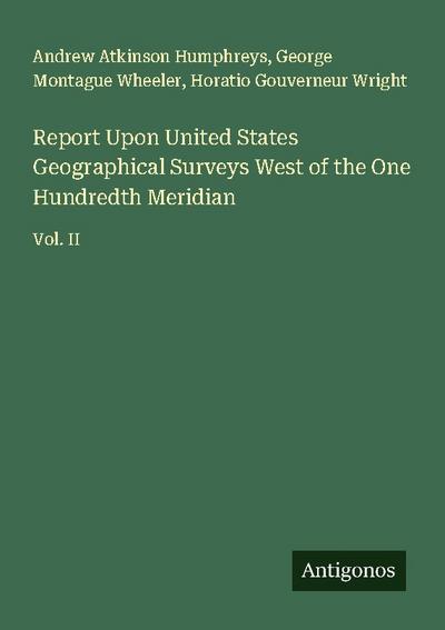 Report Upon United States Geographical Surveys West of the One Hundredth Meridian