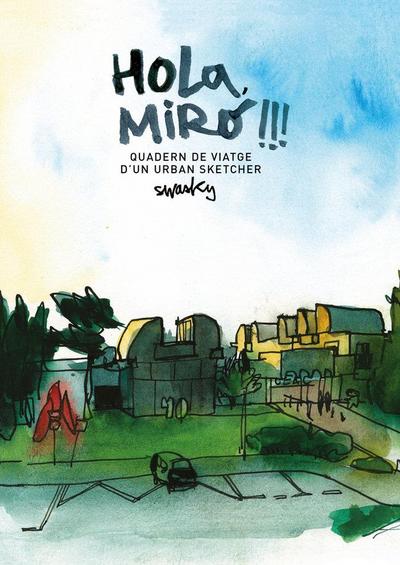 Hola, Miró!!! : quadern de viatge d¿un urban sketcher