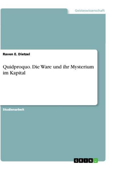 Quidproquo. Die Ware und ihr Mysterium im Kapital