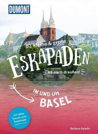 52 kleine & große Eskapaden in und um Basel